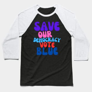 Funky Save Our Democracy... Vote Blue Baseball T-Shirt